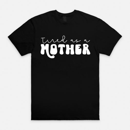 Tired as a Mother Tee